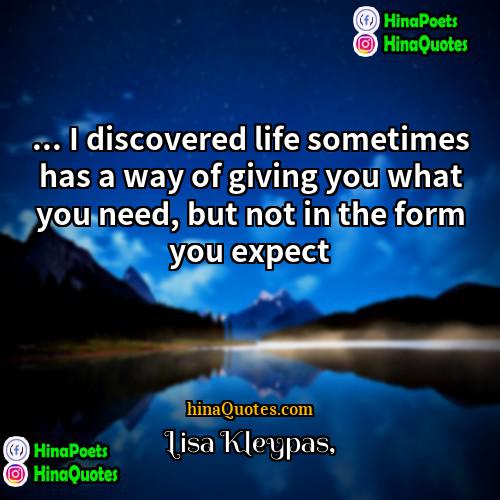 Lisa Kleypas Quotes | ... I discovered life sometimes has a
